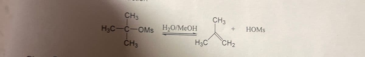 CH₁
H₂C-C-OMs H₂O/MeOH
CH3
CH3
+
H3C CH₂
HOMS