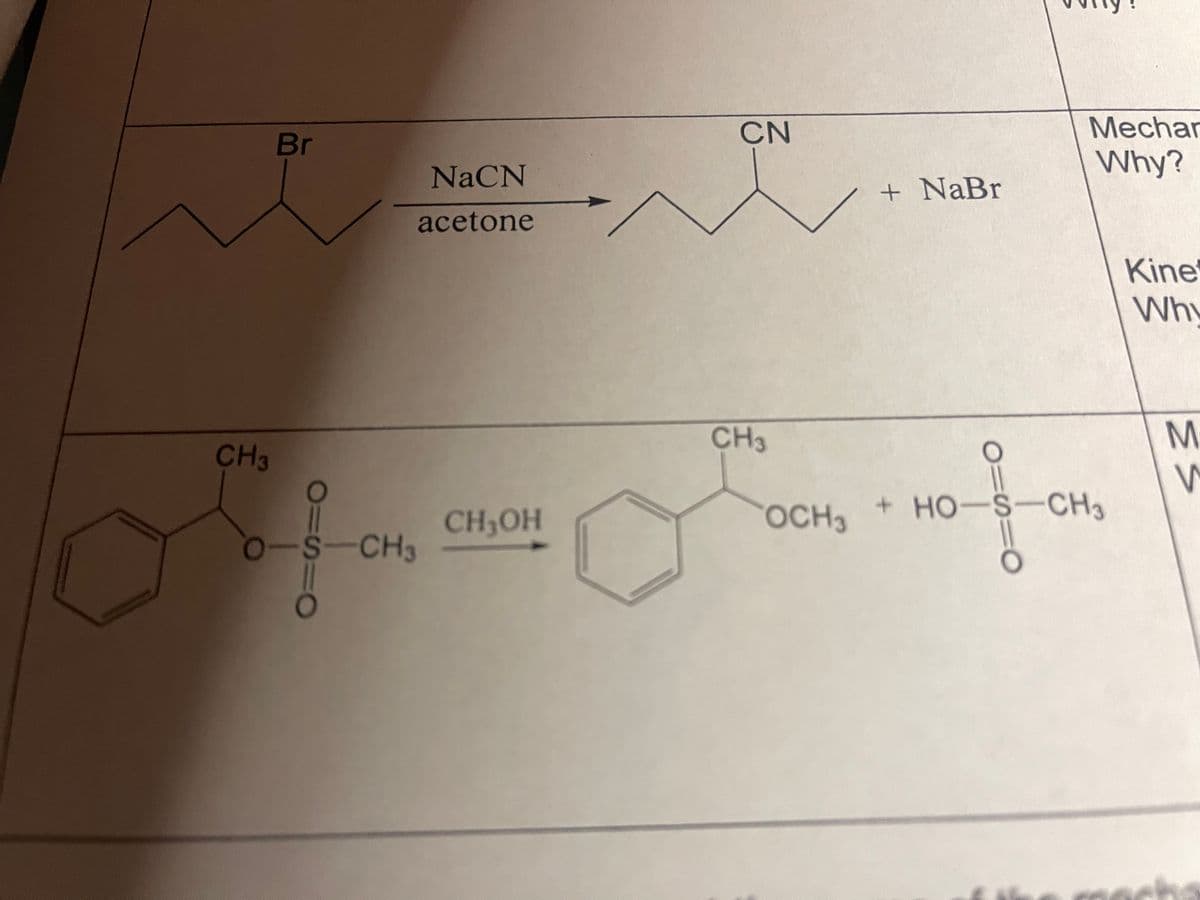 CH3
Br
NaCN
acetone
O-S-CH3
CH₂OH
CN
CH3
O
OCH3
+ NaBr
11S10
Mechar
Why?
+ HO-S-CH3
to
Kine
Why
M
V