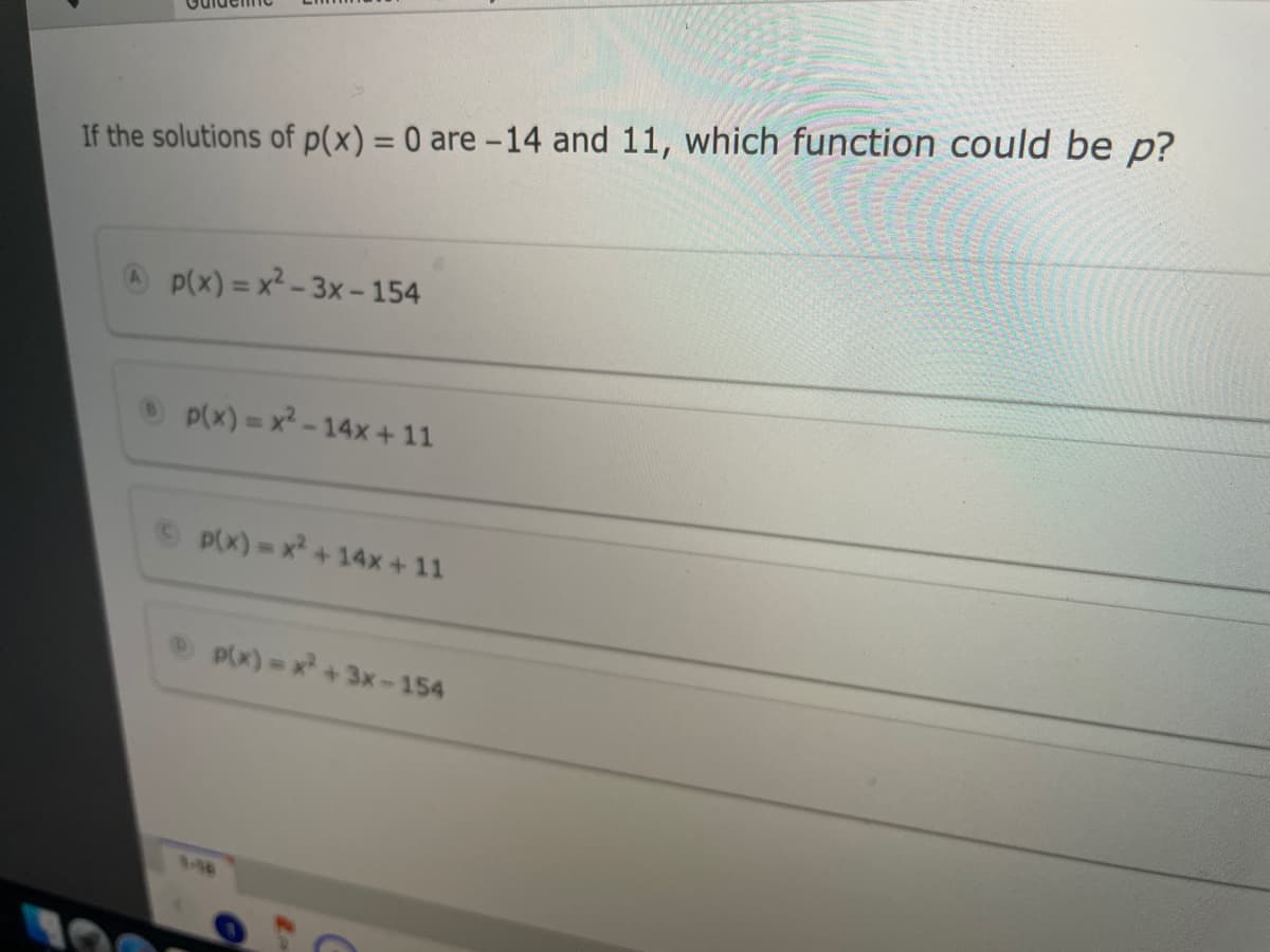 %3D
If the solutions of p(x) = 0 are -14 and 11, which function could be p?
p(x) = x? - 3x - 154
p(x) = x - 14x + 11
p(x)= x +14x+ 11
P(x)=x+3x-154
3-48
