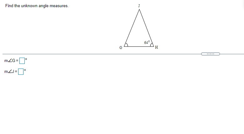 Find the unknown angle measures.
J
640
G
H.
mZG =
.....
mZJ=D°
