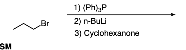 1) (Ph)3P
Br
2) n-BuLi
3) Cyclohexanone
SM
