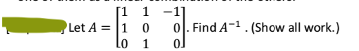 [1 1 -1]
0). Find A-1.(Show all work.)
Let A = |1
Lo
1
