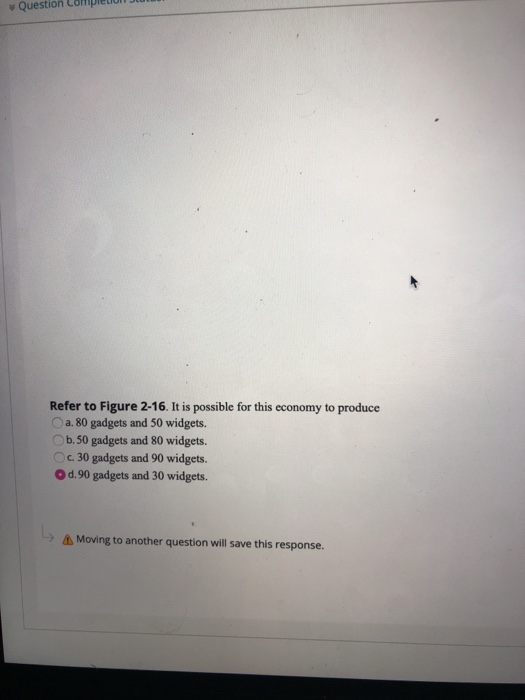 Refer to Figure 2-16. It is possible for this economy to produce
a. 80 gadgets and 50 widgets.
b. 50 gadgets and 80 widgets.
Oc 30 gadgets and 90 widgets.
Od.90 gadgets and 30 widgets.
