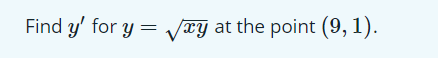 Find y' for y = VTy at the point (9, 1).
