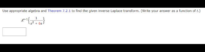 Use appropriate algebra and Theorem 7.2.1 to find the given inverse Laplace transform. (Write your answer as a function of t.)
1
¹{5² +65)