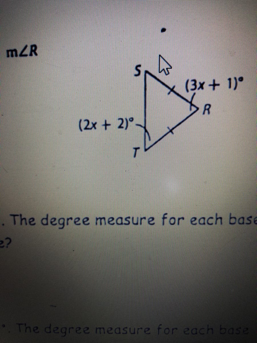 mZR
(3x + 1)°
(2x + 2)°.
The degree measure for each base
The degree measure for each base

