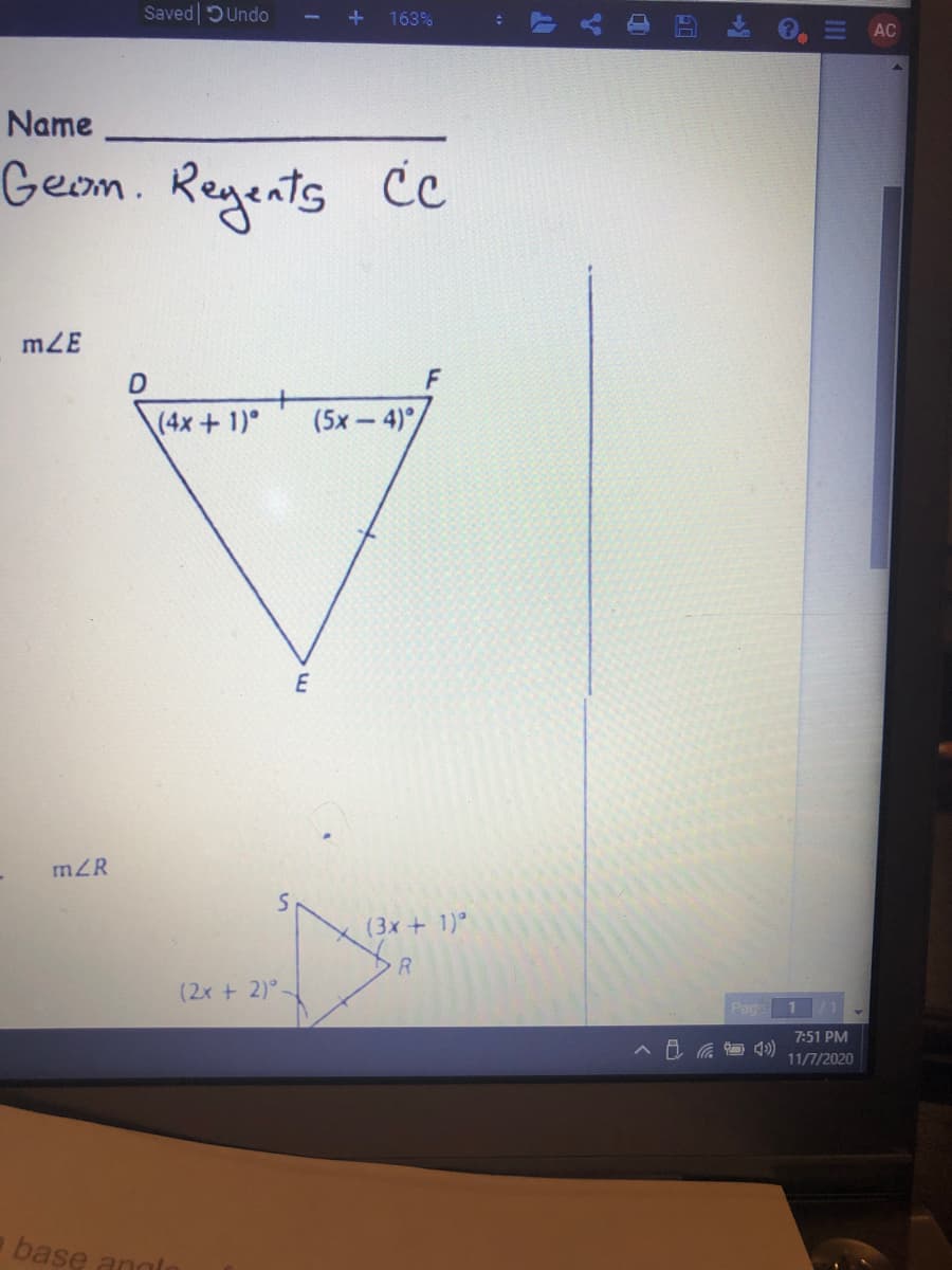 Saved DUndo
+ 163%
E AC
Name
Geom. Regents Cc
mZE
(4x+1)°
(5x - 4)°
E
mZR
(3x + 1)°
R.
(2x + 2)°-
Pag.
7:51 PM
11/7/2020
base angl
