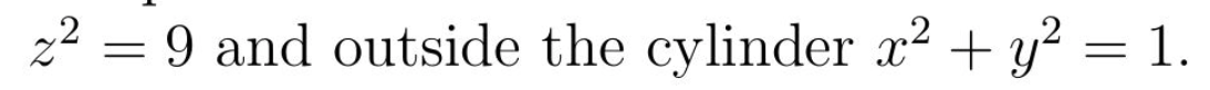 22 = 9 and outside the cylinder x2 + y? = 1.
