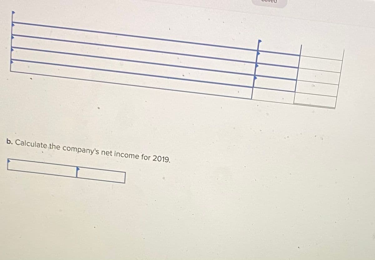 b. Calculate the company's net income for 2019.
