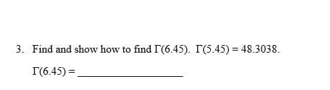 3. Find and show how to find I (6.45). T(5.45)= 48.3038.
T(6.45)=