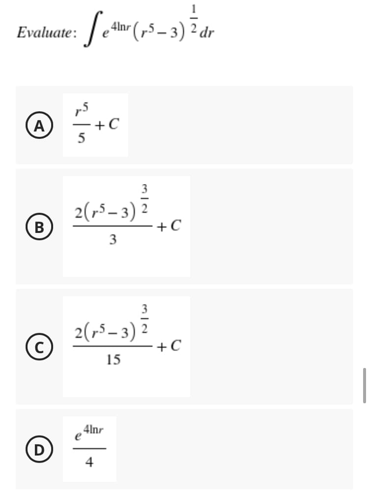 4lnr
Evaluate:
p5
(A
–+C
5
3
2(r5 – 3)
B)
В
+C
3
2(r5 – 3)
+C
2
15
4lnr
e
