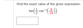 Find the exact value of the given expression.
tan(cos-¹))
10