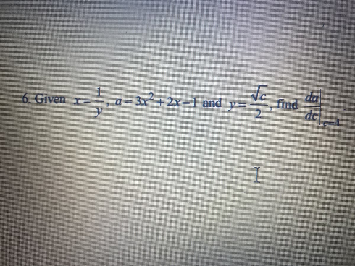 a = 3x+2x-1 and
y
da
find
de
6. Given
y=
2
