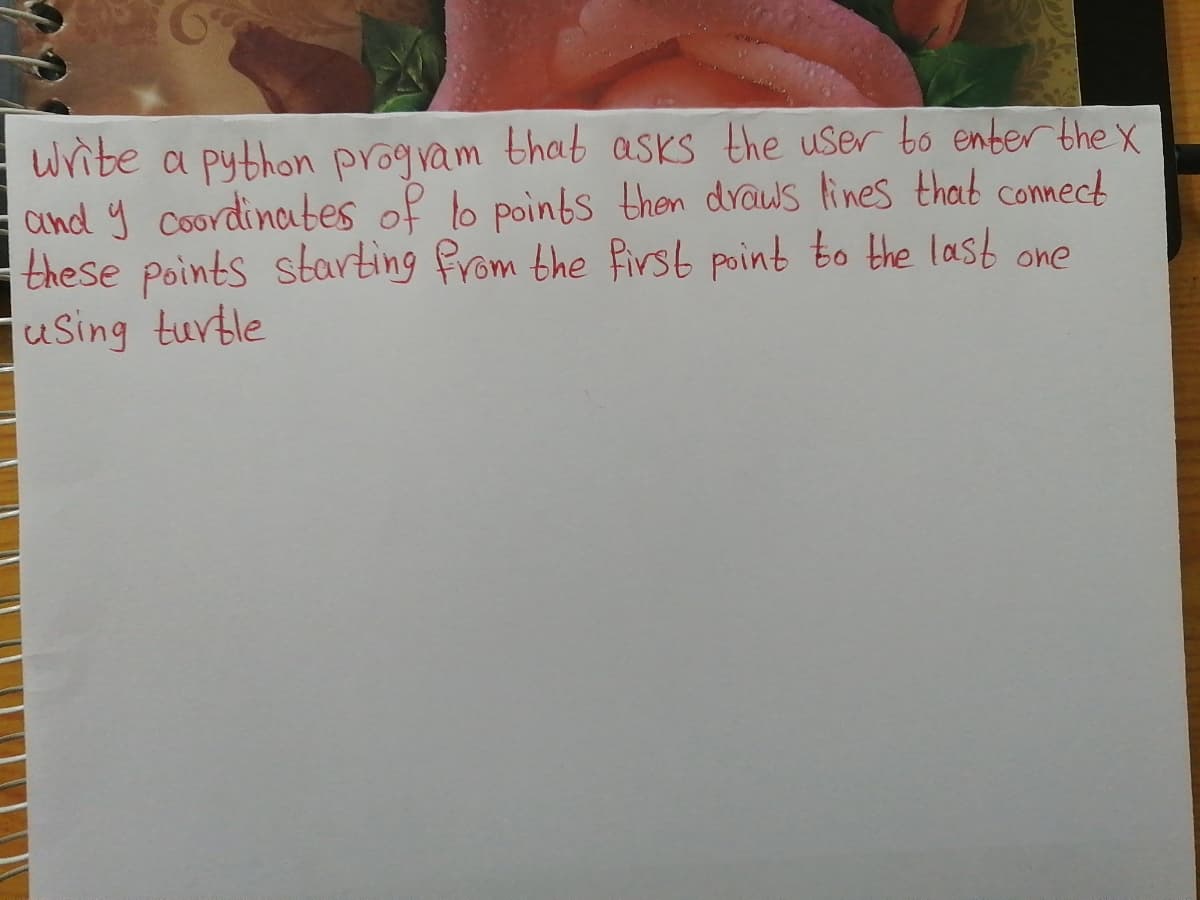 write a python program thab asks the user bo enter the x
Cnd y coordinabes of lo points then draws lines thab connect
these points starting from the first point to the last one
uSing turble
