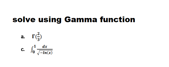 solve using Gamma function
a.
r
C. So
dx
-In(x)