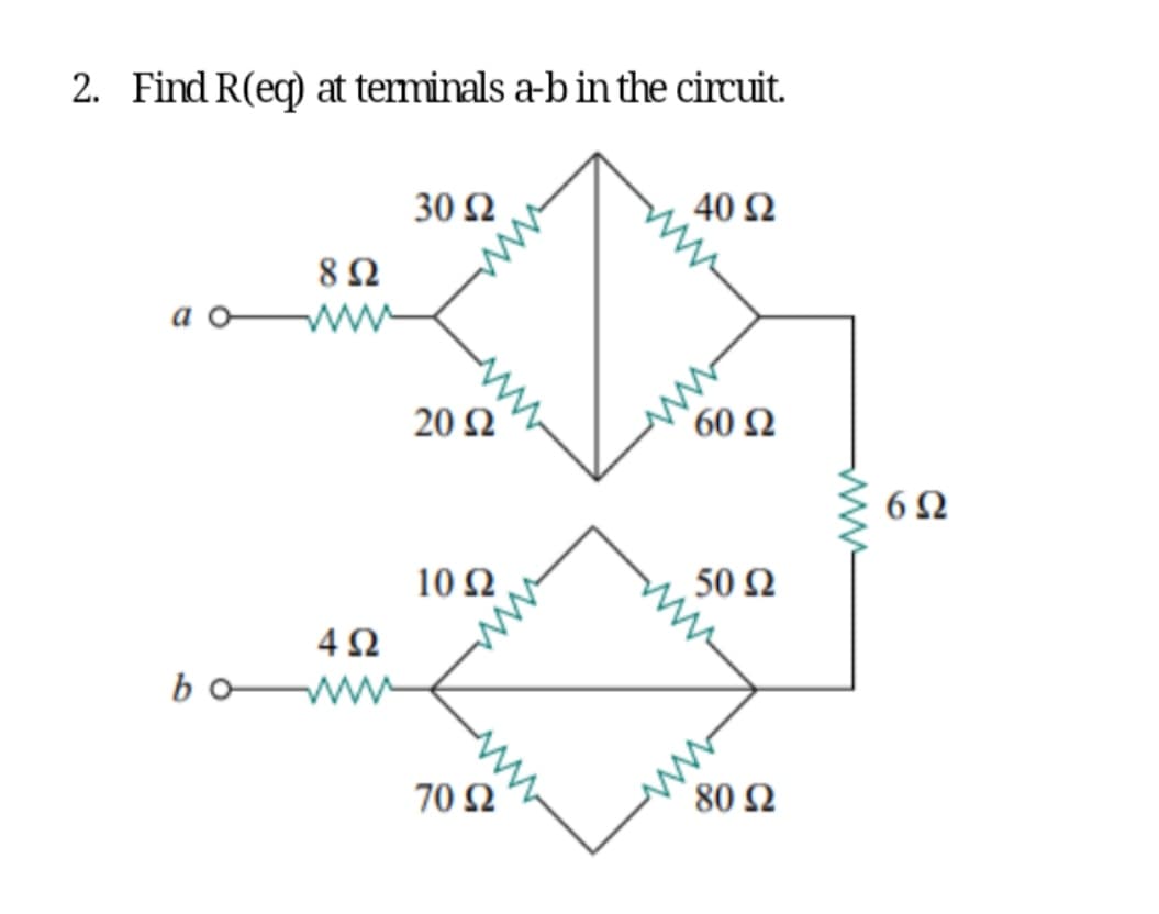 2. Find R(eq) at terminals a-b in the circuit.
8 Ω
www
4Ω
bo www
30 Ω
20 Ω
10 Ω
70 Ω
40 Ω
60 Ω
www
50 Ω
80 Ω
www
6Ω