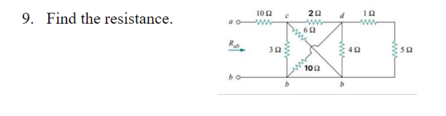 9. Find the resistance.
dow
Ra
102
bo
3 Ω
b
2Ω
6 Ω
10 Ω
www
b
4Ω
ΤΩ
www
5Ω