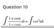 Question 10
+ cost
dt
1- cost
cot'rdt
