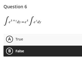 Question 6
A) True
B False
