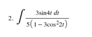 3sin4t dt
2.
5(1– 3cos²21)
