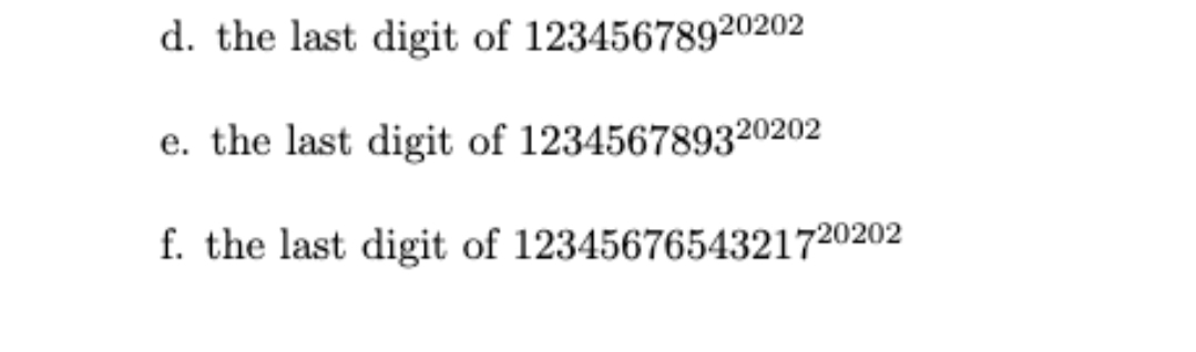 d. the last digit of 12345678920202
e. the last digit of 123456789320202
f. the last digit of 1234567654321720202
