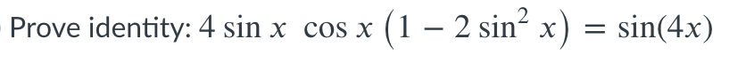 Prove identity: 4 sin x cos x (1 – 2 sin² x) = sin(4x)
