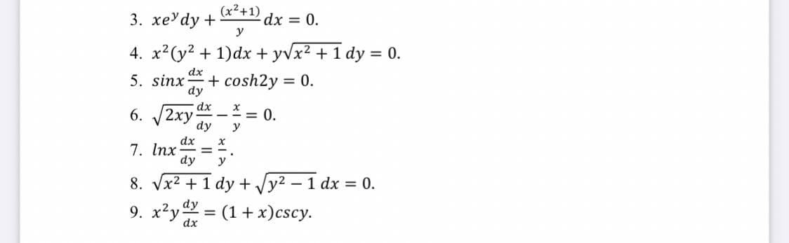 (x2+1)
dx 3D 0.
y
3. хеУdy +
4. x?(y? + 1)dx + yvx² + 1 dy = 0.
dx
5. sinx
+ cosh2y = 0.
dy
%3D
6. 2xy -= 0.
dy
dx
7. Inx
dy
y
8. Vx2 + 1 dy + Jy? – 1 dx = 0.
dy
(1 + x)cscy.
%3D
