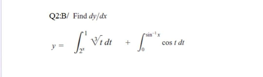 Q2:B/ Find dy/dx
sin
Vi dt
cos t dt
+
y =
