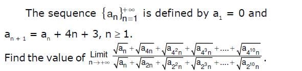 The sequence {an, is defined by a, = 0 and
a+1 = a, + 4n + 3, n 2 1.
in
Van +Vaan +la,
Limit
42n
+ja3n
+....+ja 10n
Find the value of
n→+0 Ja, +a2n +ja,2n
+..+ jaz10n
a
