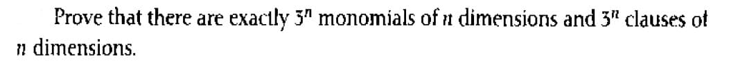 Prove that there are
exactly 3" monomials of n dimensions and 3" clauses of
n dimensions.
