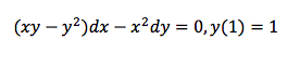 (xy - y²)dx - x² dy = 0, y(1) = 1