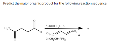 Predict the major organic product for the following reaction sequence.
1) KOH, H0, A
H,C.
„CH2
H.
2) H,C"
3) CH3CH=PPH3
