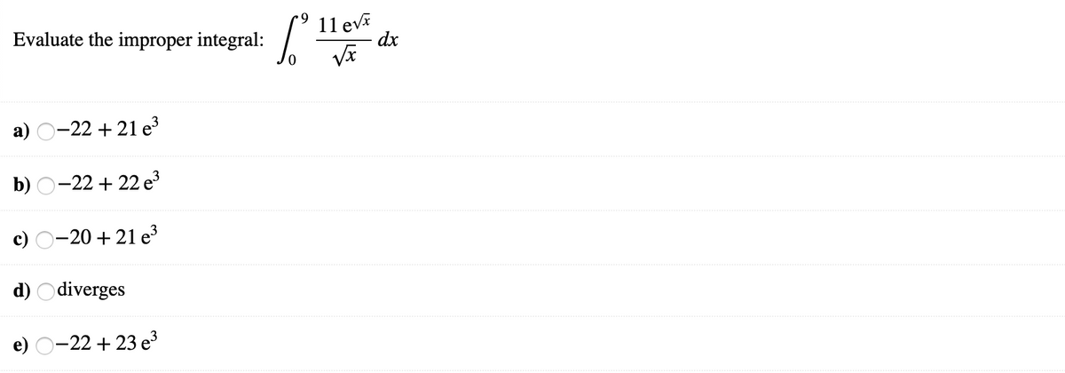 Evaluate the improper integral:
11 eva
dx
a) O-22 + 21 e³
b) O-22 + 22 e³
c) O-20 + 21 e3
d) Odiverges
e) O-22 + 23 e³
