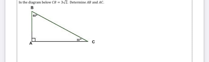 In the diagram below CB = 3/2. Determine AB and AC.
B
60
A
300
