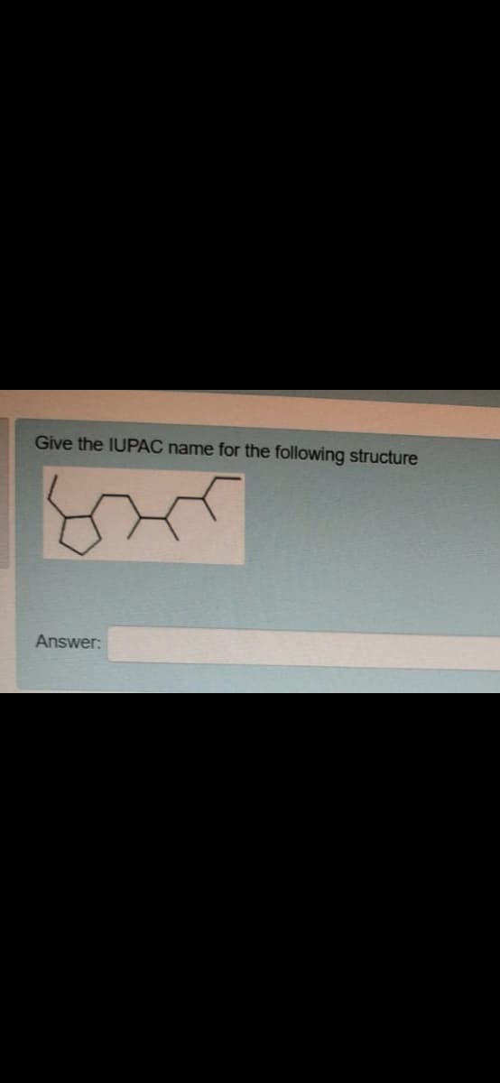 Give the IUPAC name for the following structure
Answer:
