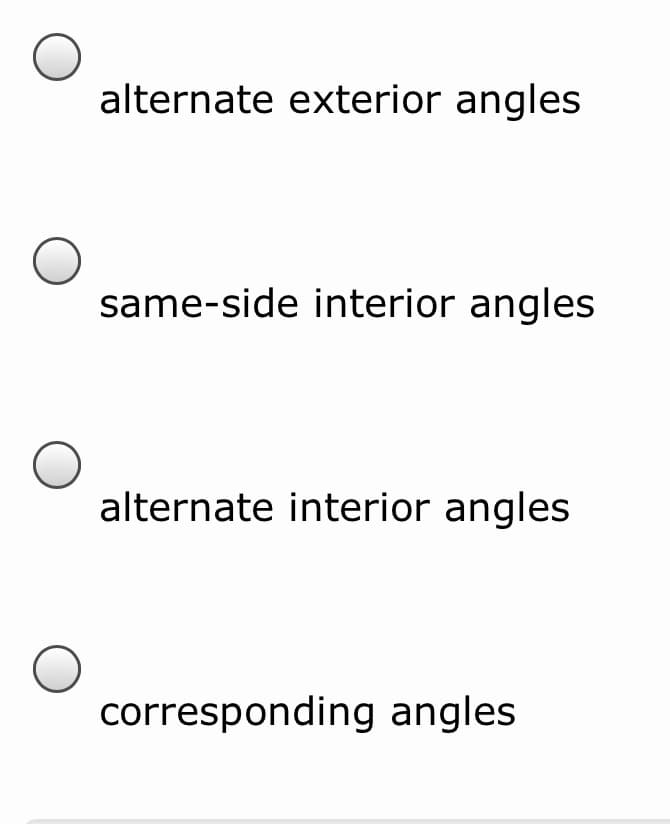 alternate exterior angles
same-side interior angles
alternate interior angles
corresponding angles
