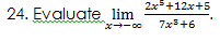 2x5+12x+5
24. Evaluate lim
x-00
7x3+6
