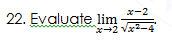 x-2
22. Evaluate lim
x+2 Vx2-4
