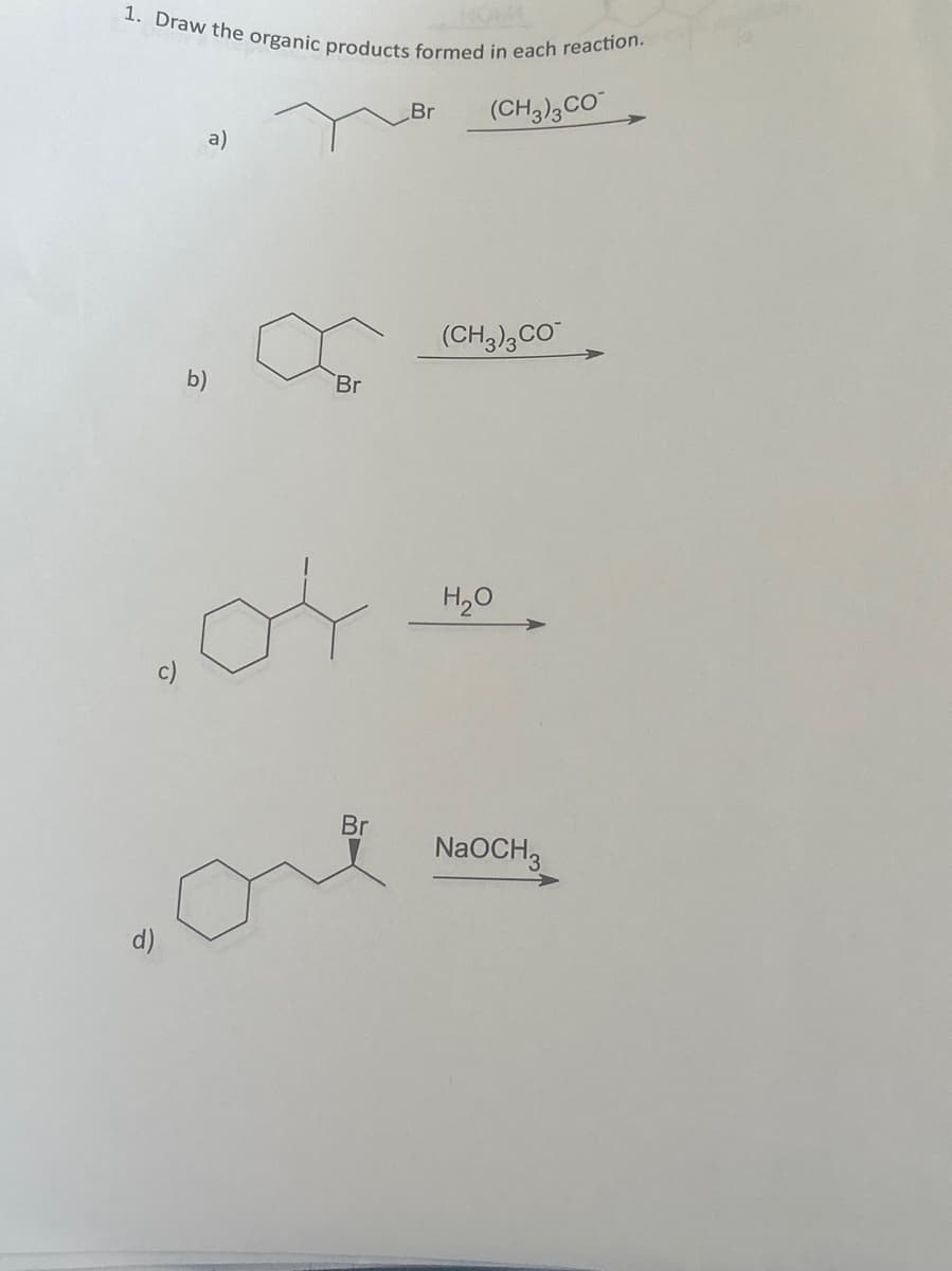 ### Organic Chemistry Reactions

**Objective:**
Draw the organic products formed in each reaction.

**Reactions and Explanations:**

#### a) Reaction with Tert-Butoxide Ion (\((CH_3)_3CO^-\))
- **Starting Material:** 1-Bromo-3-methylbutane
- **Reagent:** \((CH_3)_3CO^-\)
- **Description:** 
  - The bromine atom (Br) in the molecule acts as the leaving group.
  - The tert-butoxide ion \((CH_3)_3CO^-\) is a strong base, typically resulting in an E2 elimination reaction.
  - The product typically formed would involve the elimination of HBr, producing an alkene.

#### b) Reaction with Tert-Butoxide Ion (\((CH_3)_3CO^-\))
- **Starting Material:** 1-Bromo-1-methylcyclohexane
- **Reagent:** \((CH_3)_3CO^-\)
- **Description:**
  - The bromine atom is the leaving group.
  - The strong base \((CH_3)_3CO^-\) causes an E2 elimination reaction.
  - The result is the formation of an alkene through the elimination of HBr.

#### c) Reaction with Water (H₂O)
- **Starting Material:** 1-Bromo-2-methylcyclohexane
- **Reagent:** \(H_2O\)
- **Description:**
  - Water acts as a weak nucleophile.
  - The reaction mechanism typically involves SN1 since it proceeds through a carbocation intermediate.
  - The product formed would be an alcohol after substitution of the bromine atom.

#### d) Reaction with Sodium Methoxide (NaOCH₃)
- **Starting Material:** 1-Bromo-2-phenylpropane
- **Reagent:** NaOCH₃
- **Description:**
  - The bromine atom acts as the leaving group.
  - Sodium methoxide (NaOCH₃) is a strong base and nucleophile.
  - This reaction can proceed either via E2 mechanism (leading to elimination product) or SN2 mechanism (leading to substitution product).

**Graphs/Diagrams Explanation:**
- Four reaction schemes are illustrated where each shows the structural formula of the starting material and the reagent involved.
- In each scheme