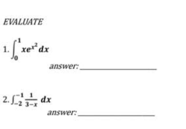 EVALUATE
xex²dx
2. dx
answer:
answer: