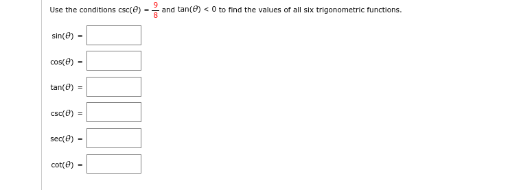 Use the conditions csc(e) = and tan(e) < 0 to find the values of all six trigonometric functions.
sin(e)
cos(e) =
tan(e) =
csc(e)
sec(e)
cot(e)

