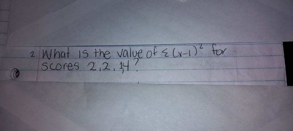 2. What 1s the value of E Cx- ? for
Scores 2,2,14
