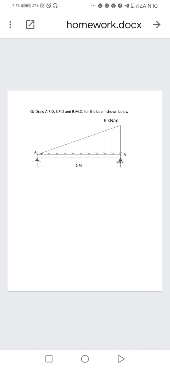 7:YE I %9E N On
O O 04| ZAIN IQ
homework.docx >
Q/ Draw A.F.D, S.F.D and B.M.D. for the beam shown below
6 kN/m
B
3 M
