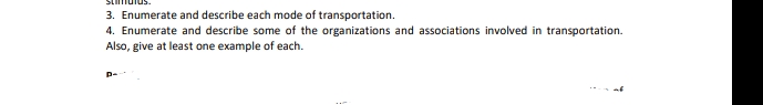 3. Enumerate and describe each mode of transportation.
4. Enumerate and describe some of the organizations and associations involved in transportation.
Also, give at least one example of each.
