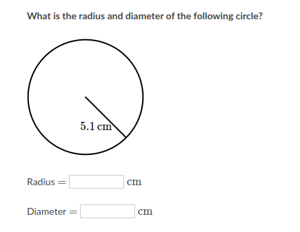 What is the radius and diameter of the following circle?
5.1 cm
Radius =
ст
Diameter
cm
