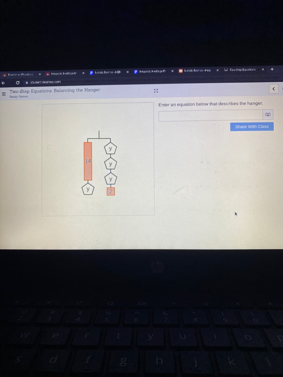 E hataly Ramo1-HER
E Fkpari: Ferite ge P
staly Famos - Fip
J Two-Step Equations
A Freshman Prysics
2 Hisperi: etepe
i STudent desmos com
Two-Step Equations: Balancing the Hanger
Nataly Ramos
Enter an equation below that describes the hanger.
Share With Class
y
14
y
le
h
