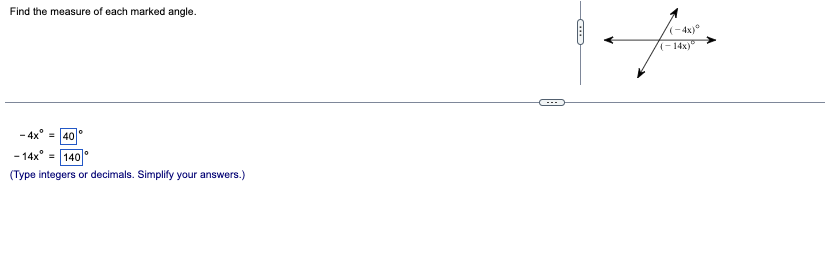 Find the measure of each marked angle.
- 4x = 40
- 14x° = 140°
(Type integers or decimals. Simplify your answers.)
C
(-4x)
fors
(-14x)"