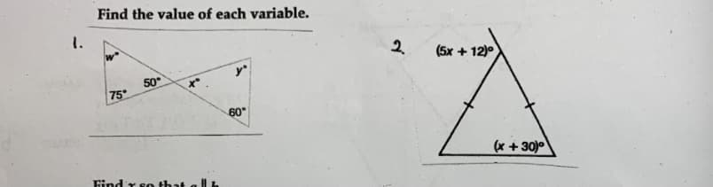 Find the value of each variable.
1.
(5x + 12)°
50
75
60
(x +30)0
Find'r so that
