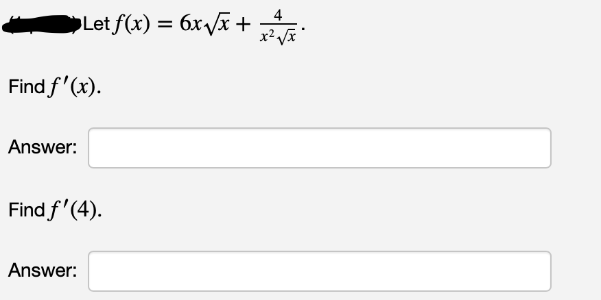 Let f(x) = 6x/x +:
4
x² Vx
Find f'(x).
Answer:
Find f'(4).
Answer:
