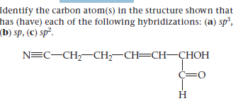 Identify the carbon atom(s) in the structure shown that
has (have) each of the following hybridizations: (a) sp,
(b) sp, (C) sp².
NEC-CH—CH—CH—CH—ҪНОН
Н
